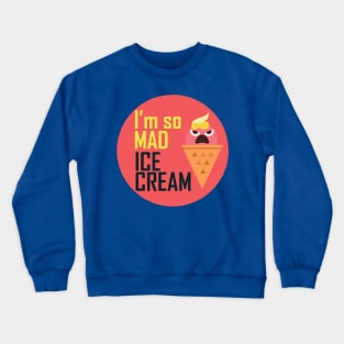 I'm so mad ice cream Crewneck Sweatshirt